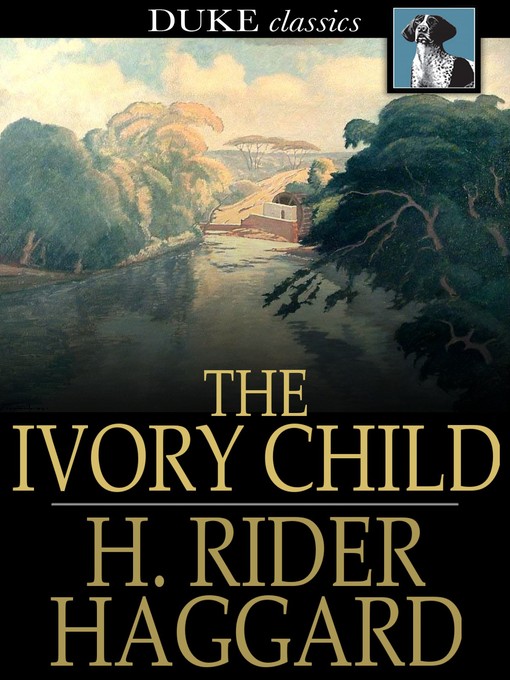 Title details for The Ivory Child by H. Rider Haggard - Wait list